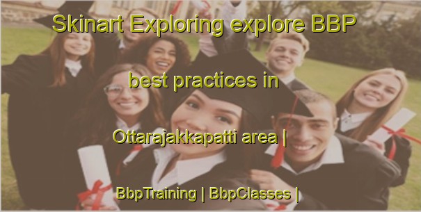 Skinart Exploring explore BBP best practices in Ottarajakkapatti area | BbpTraining | BbpClasses | SkinartTraining-India